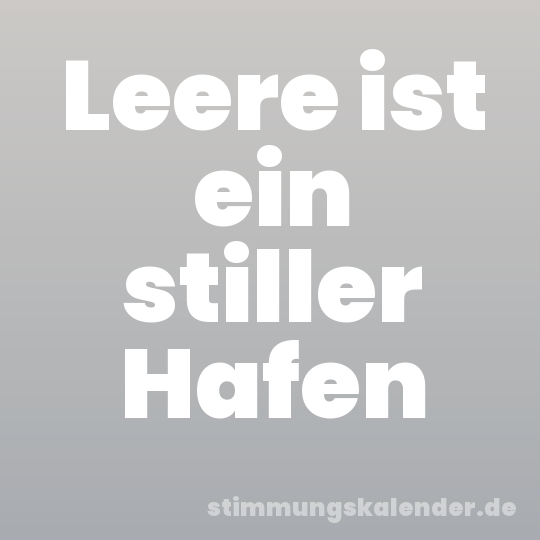 Leere ist ein stiller Hafen