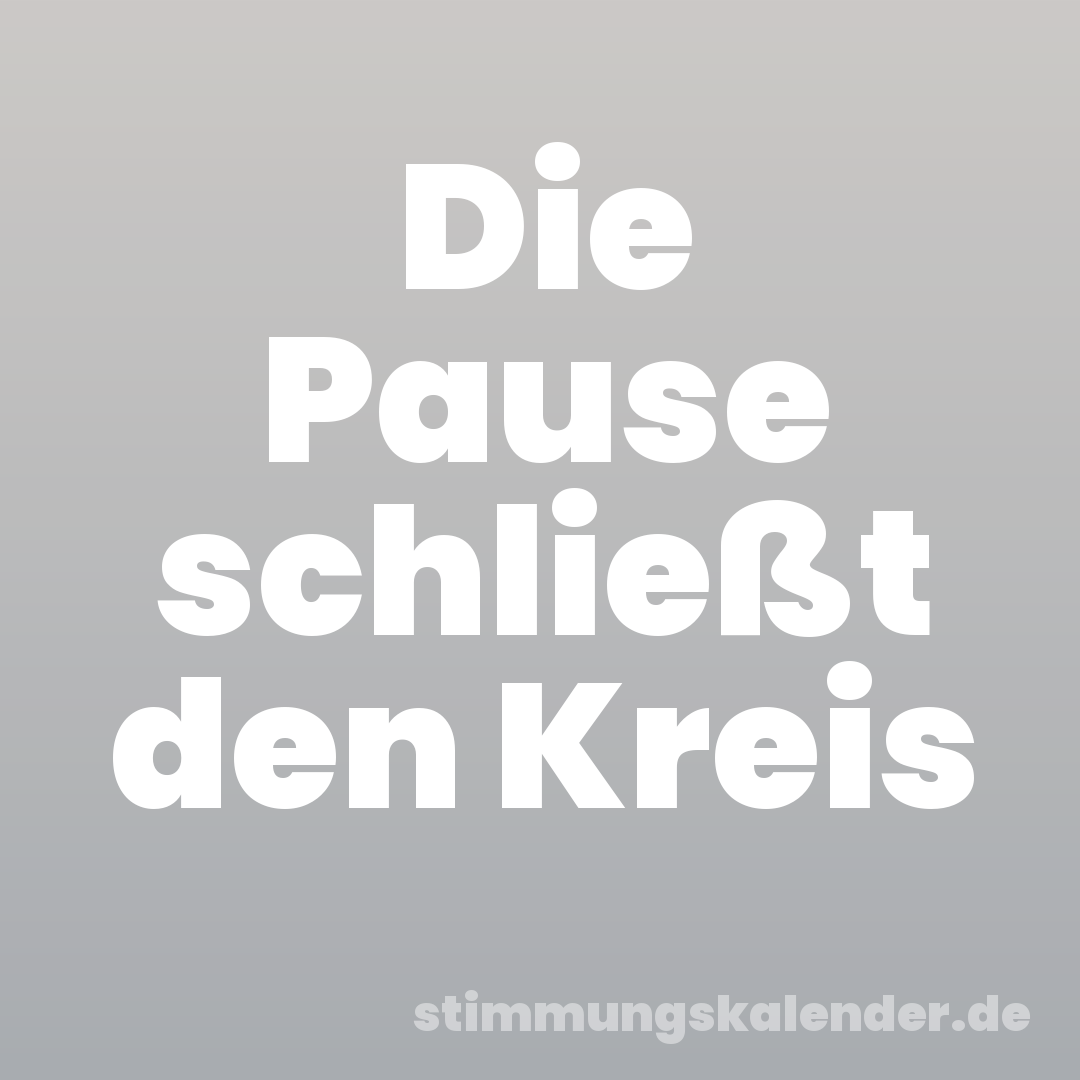 Die Pause schließt den Kreis