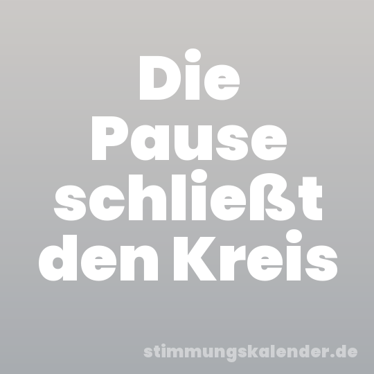 Die Pause schließt den Kreis