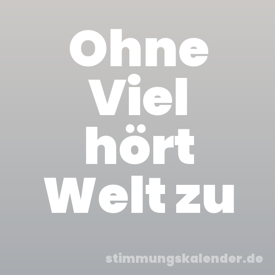 Ohne Viel hört Welt zu