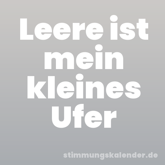 Leere ist mein kleines Ufer