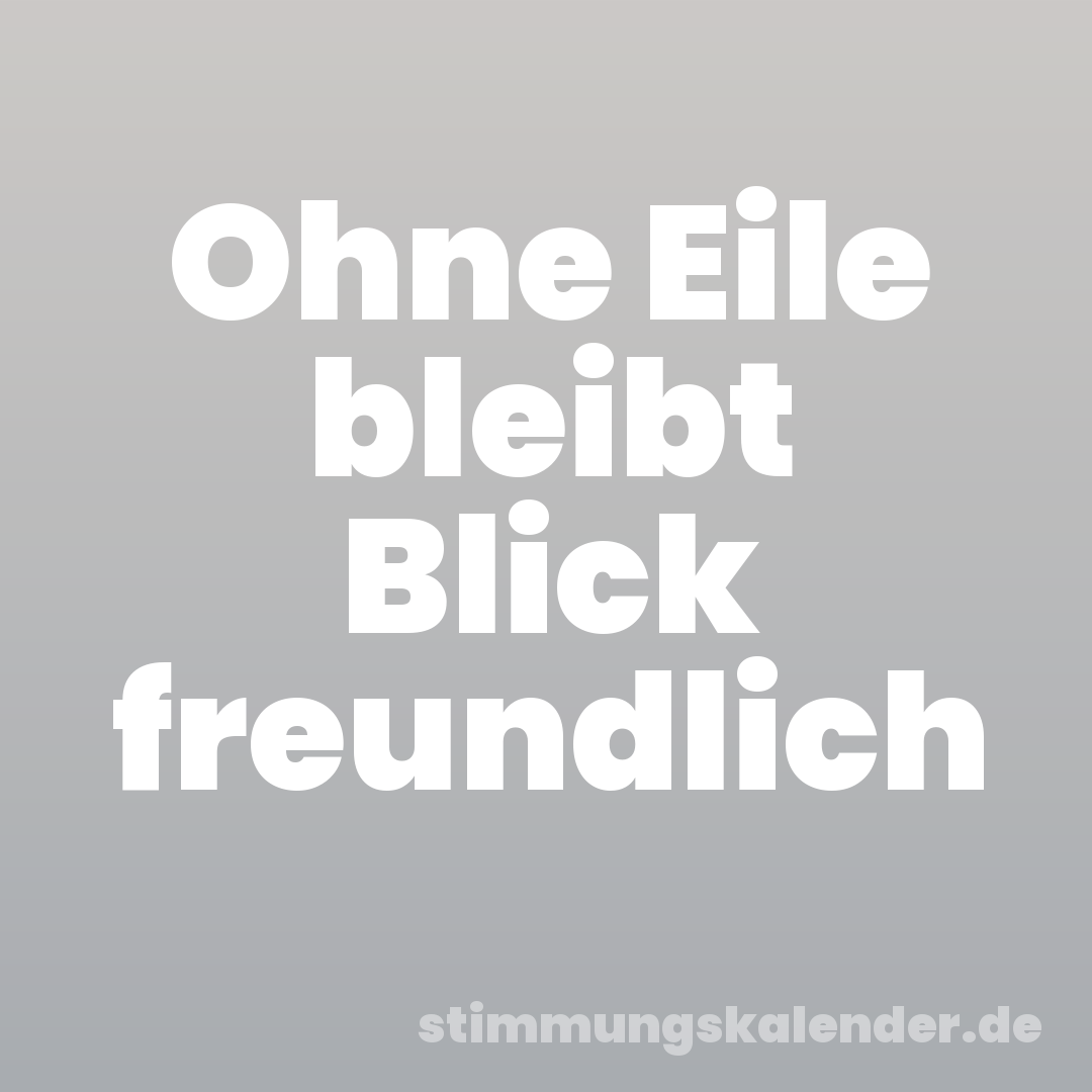 Ohne Eile bleibt Blick freundlich