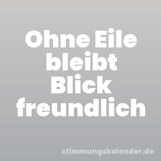 Ohne Eile bleibt Blick freundlich