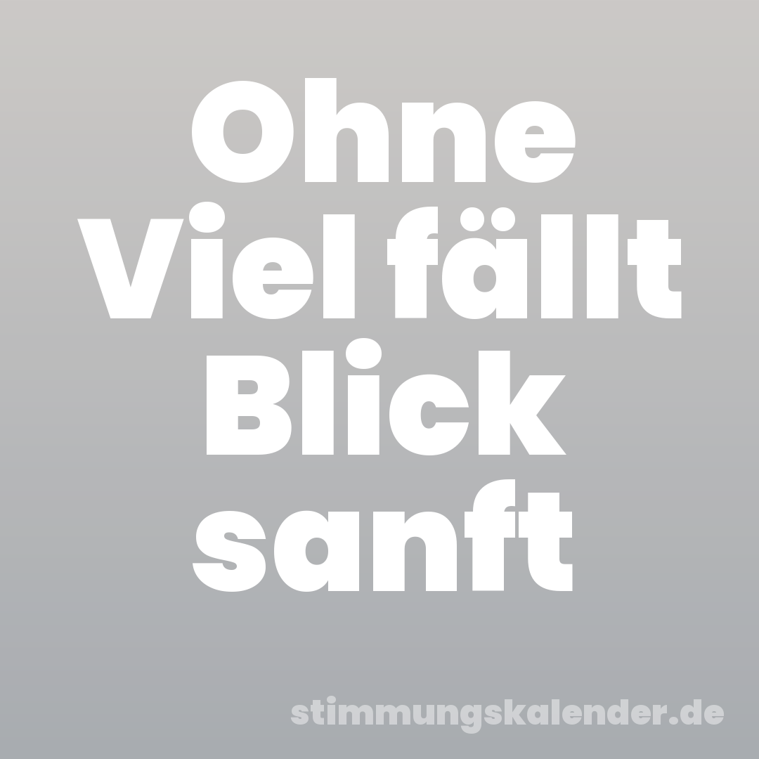 Ohne Viel fällt Blick sanft