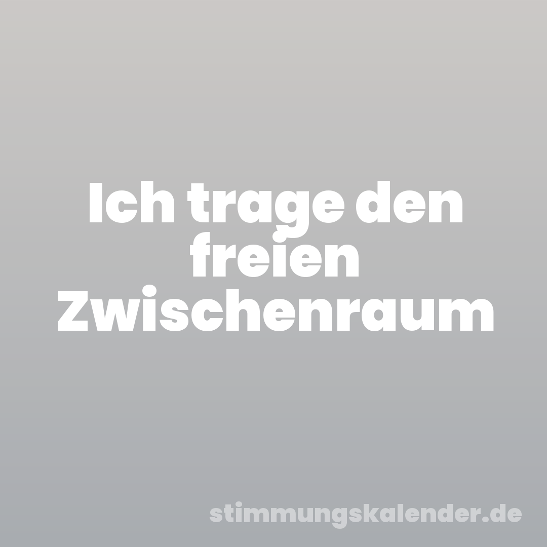 Ich trage den freien Zwischenraum