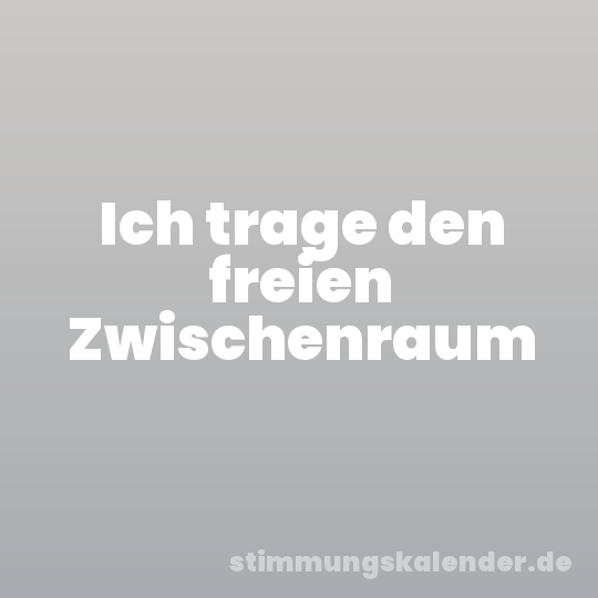Ich trage den freien Zwischenraum