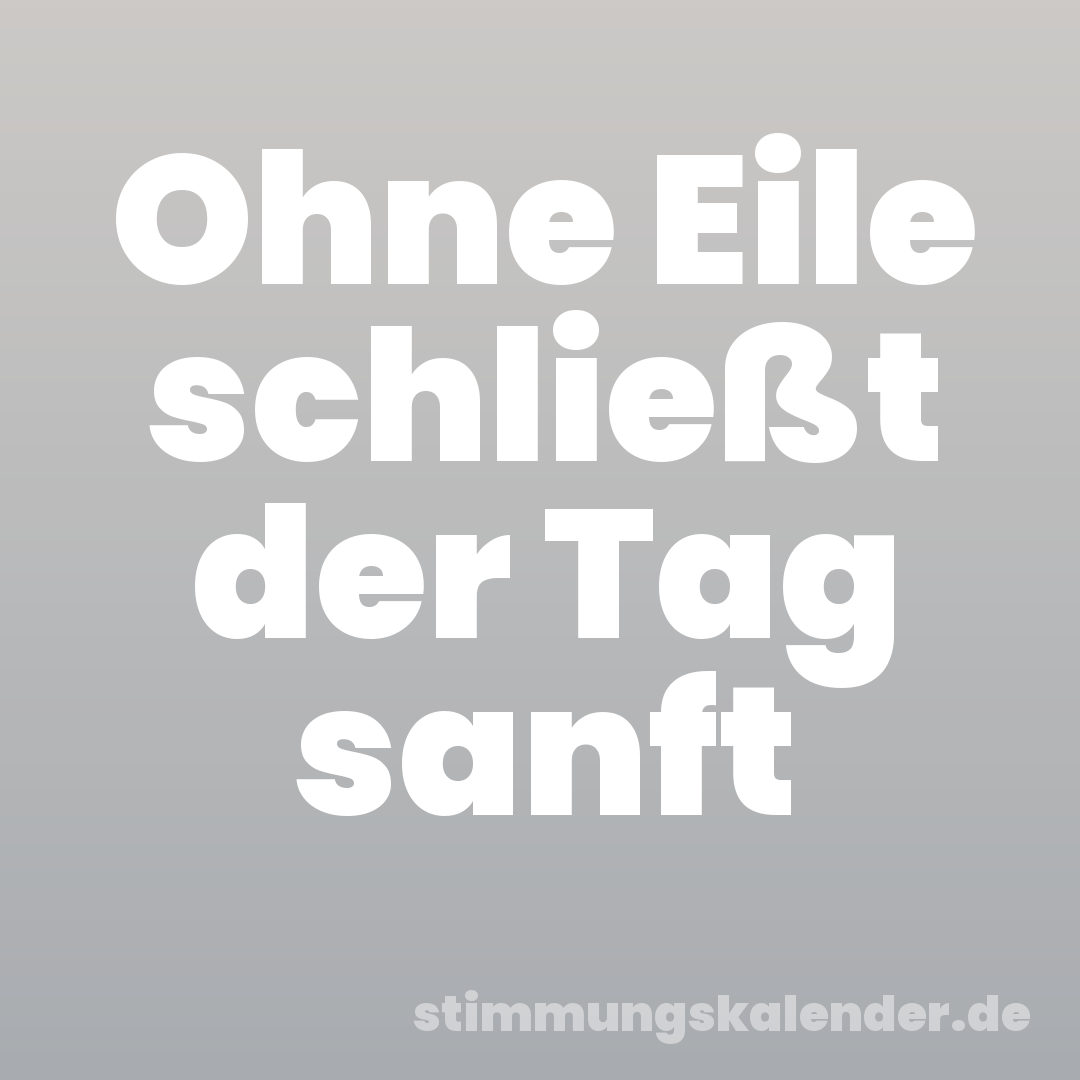 Ohne Eile schließt der Tag sanft