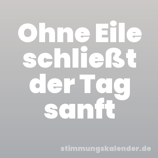 Ohne Eile schließt der Tag sanft