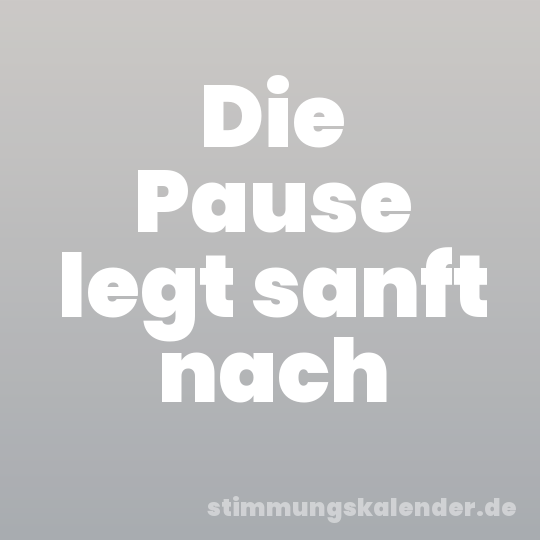 Die Pause legt sanft nach