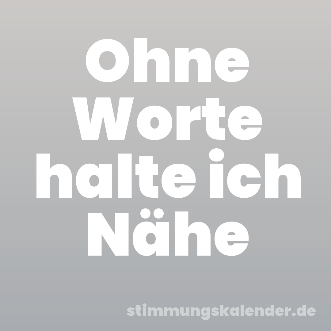 Ohne Worte halte ich Nähe