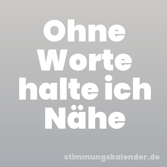 Ohne Worte halte ich Nähe
