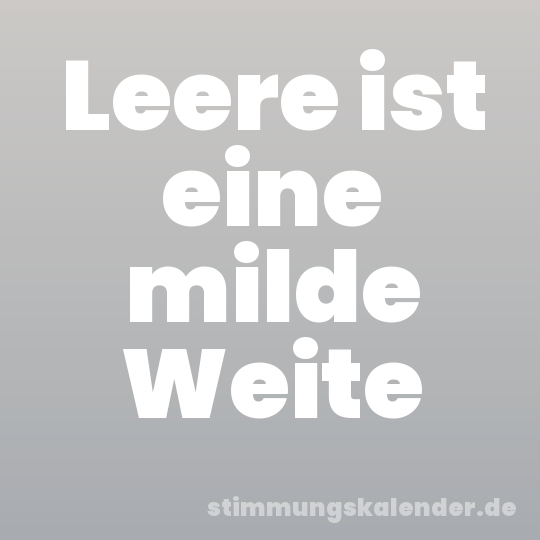 Leere ist eine milde Weite