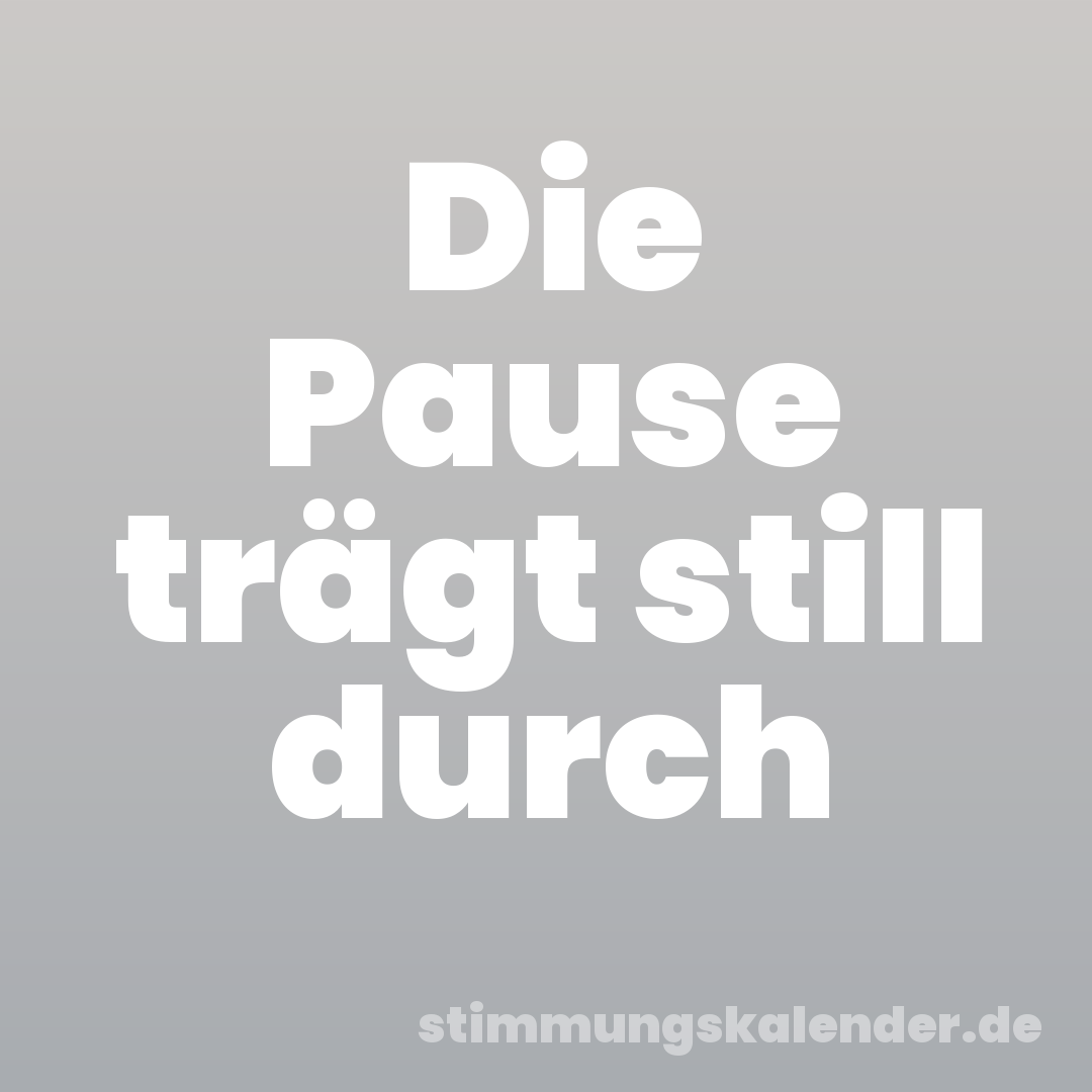 Die Pause trägt still durch