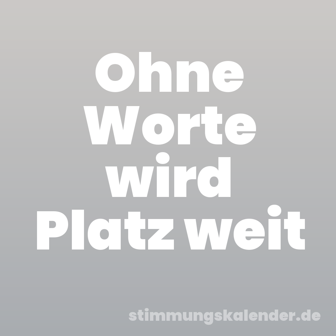Ohne Worte wird Platz weit