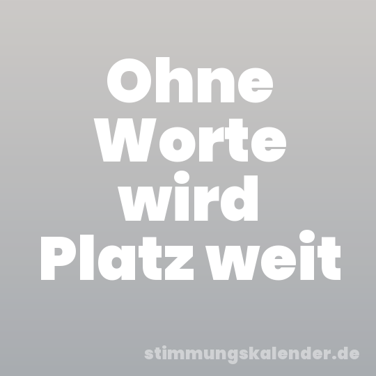 Ohne Worte wird Platz weit