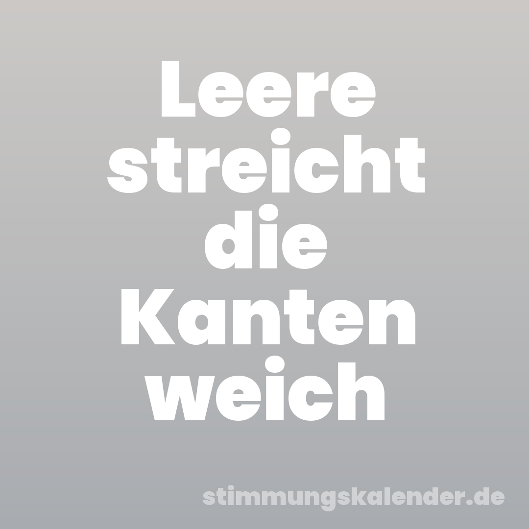 Leere streicht die Kanten weich
