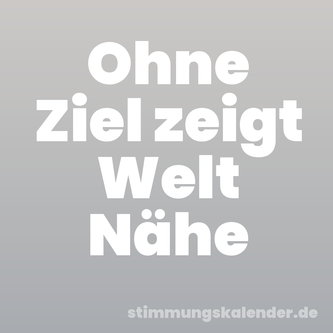 Ohne Ziel zeigt Welt Nähe