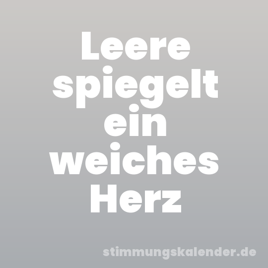 Leere spiegelt ein weiches Herz
