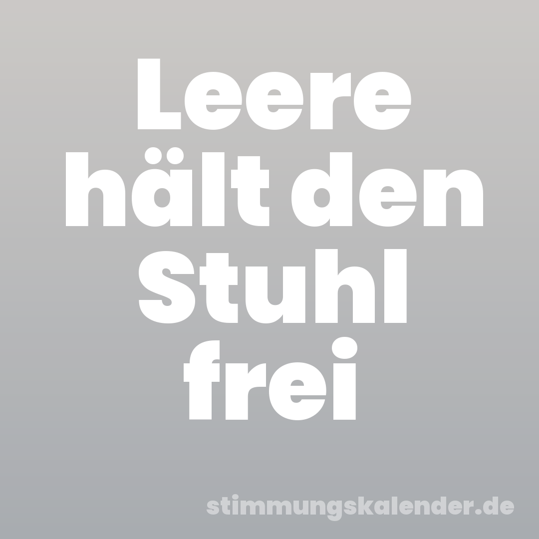 Leere hält den Stuhl frei