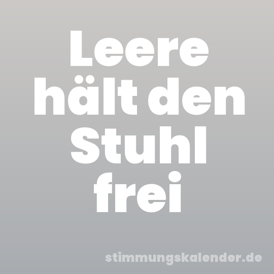 Leere hält den Stuhl frei
