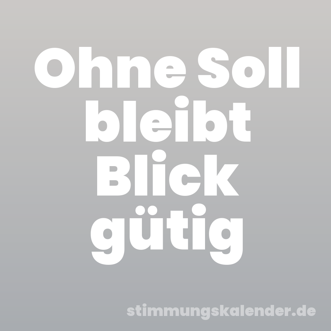 Ohne Soll bleibt Blick gütig