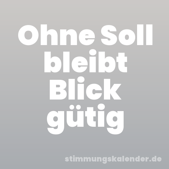 Ohne Soll bleibt Blick gütig