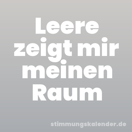 Leere zeigt mir meinen Raum