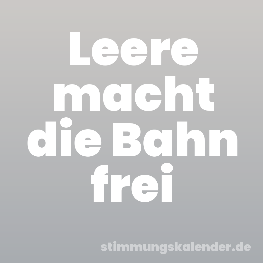 Leere macht die Bahn frei