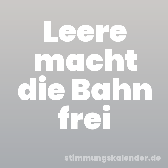Leere macht die Bahn frei