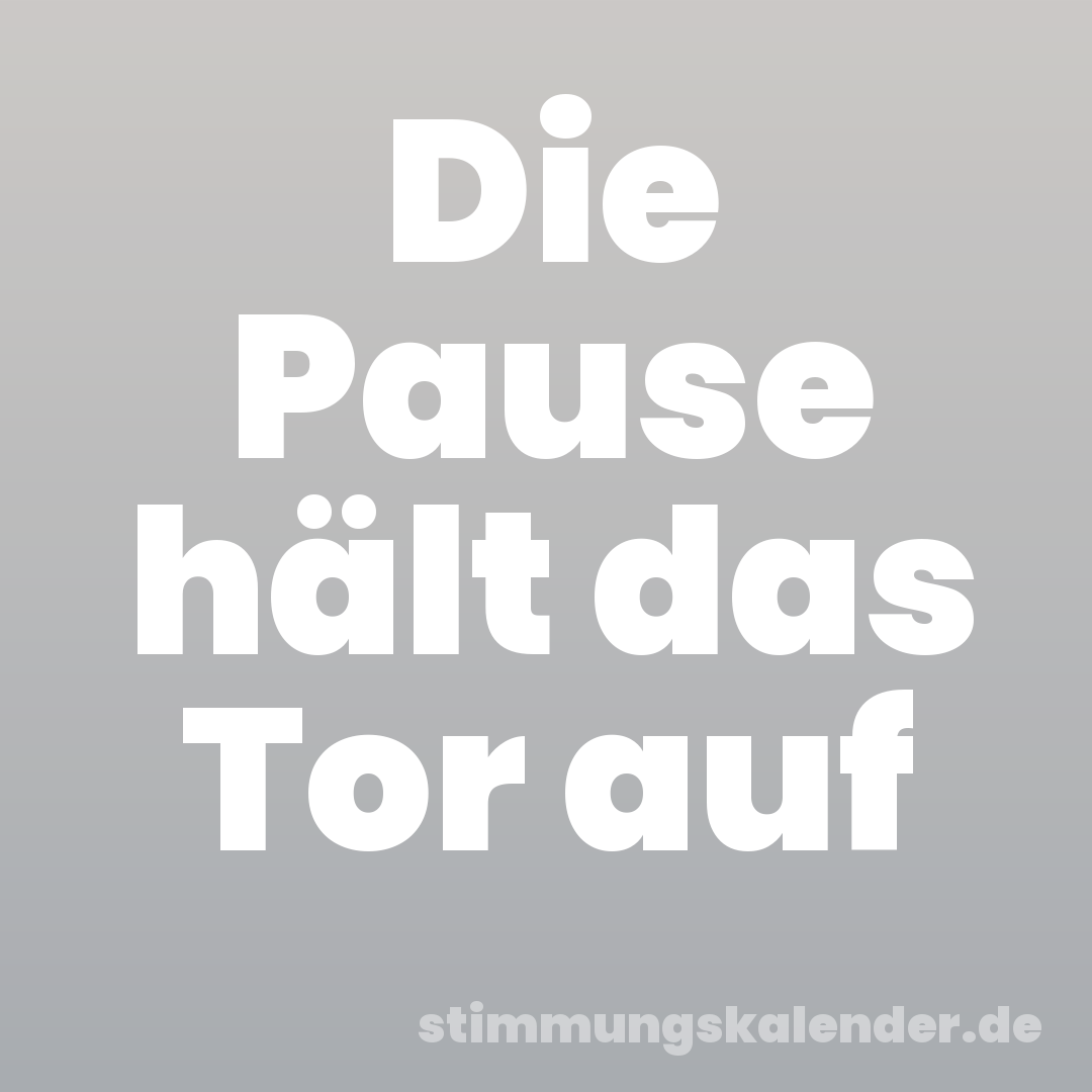 Die Pause hält das Tor auf