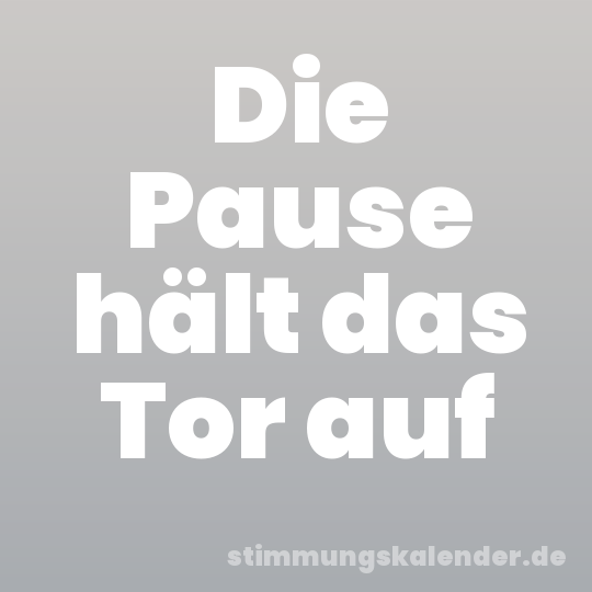 Die Pause hält das Tor auf