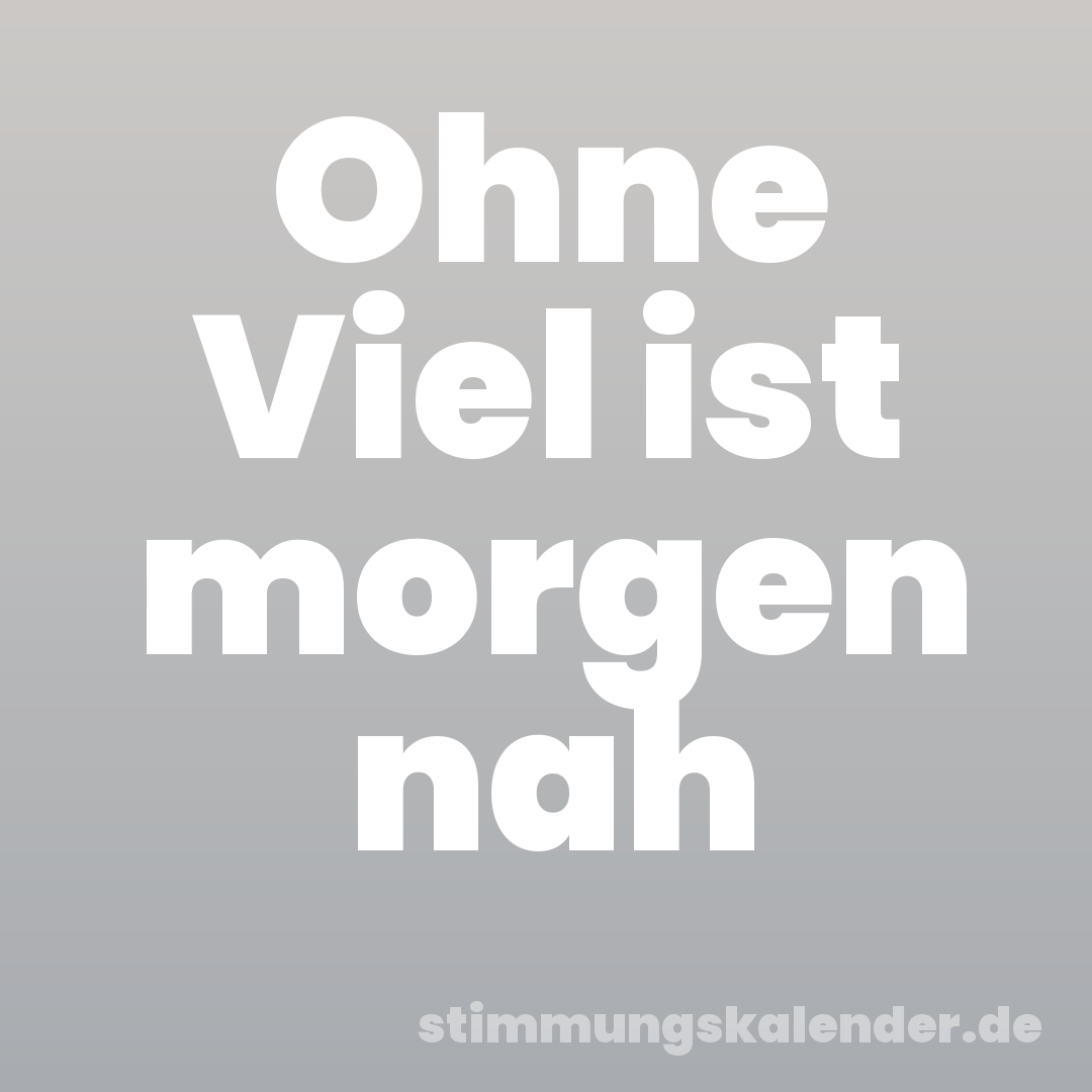 Ohne Viel ist morgen nah