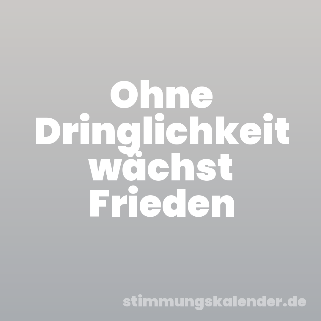 Ohne Dringlichkeit wächst Frieden