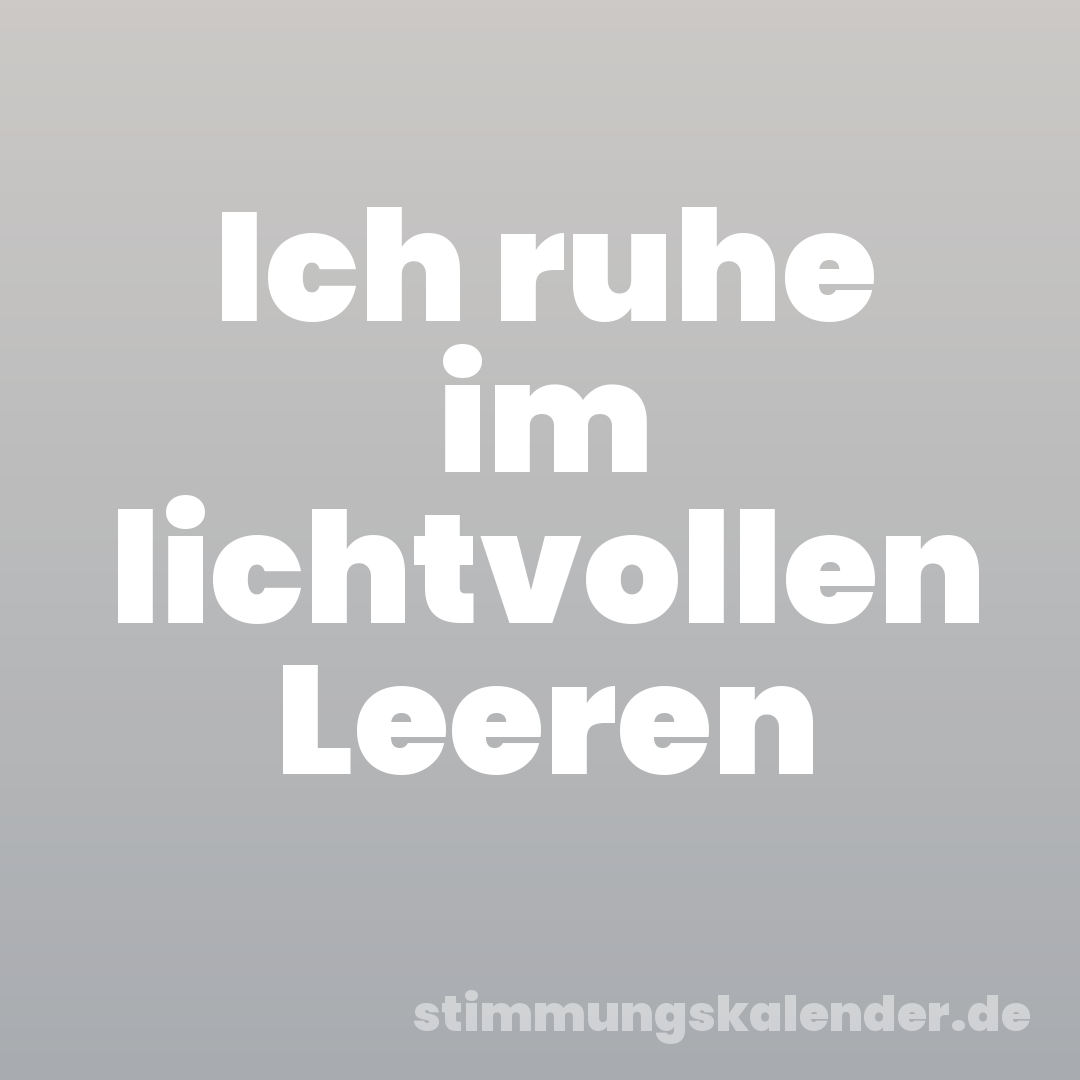 Ich ruhe im lichtvollen Leeren