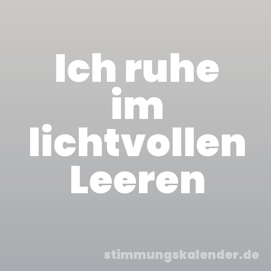 Ich ruhe im lichtvollen Leeren