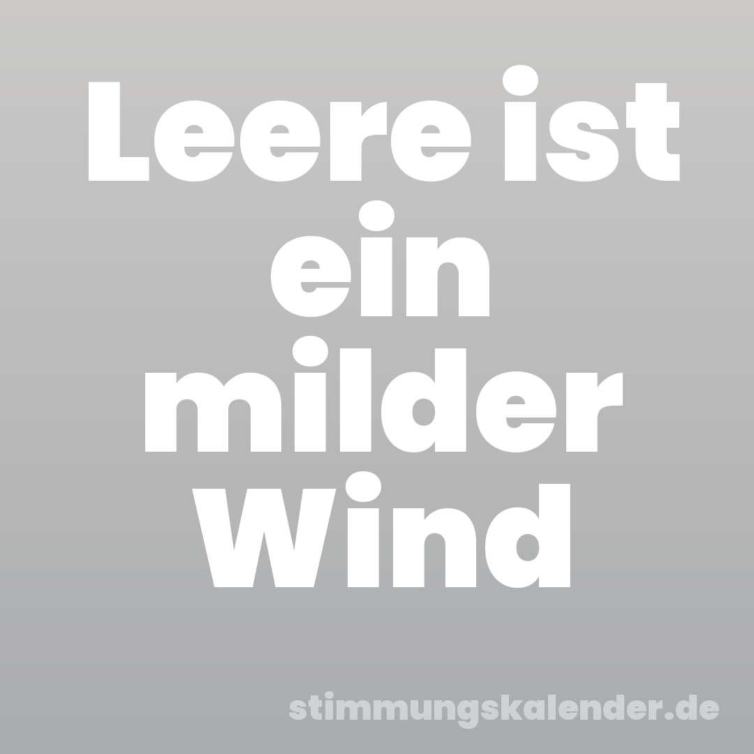 Leere ist ein milder Wind