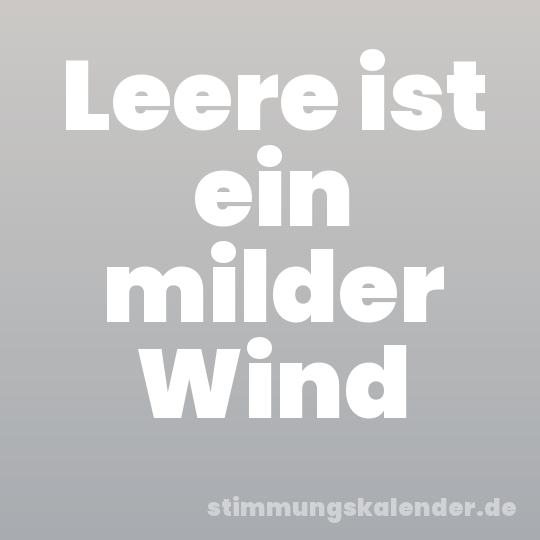 Leere ist ein milder Wind