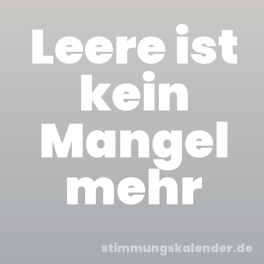 Leere ist kein Mangel mehr