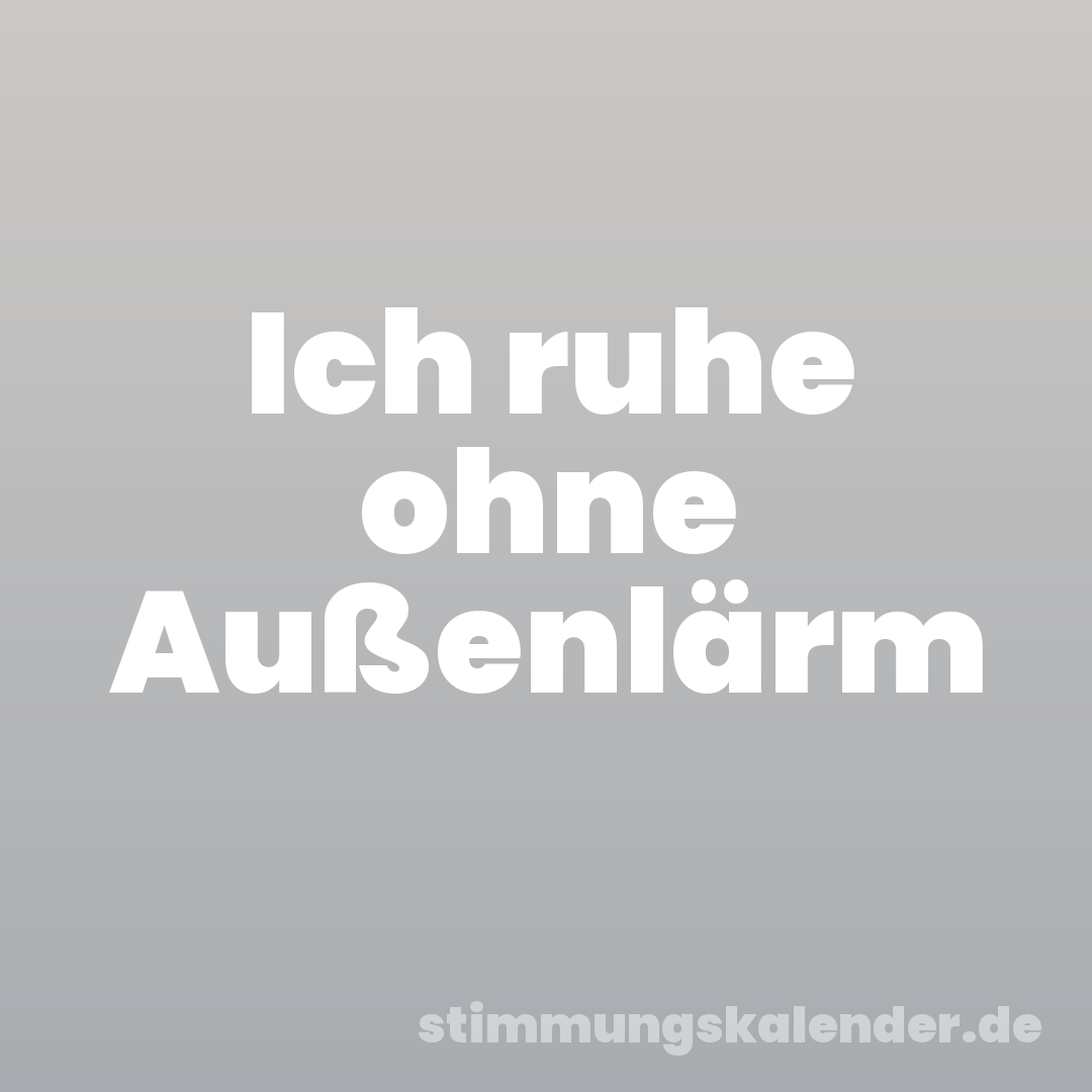 Ich ruhe ohne Außenlärm