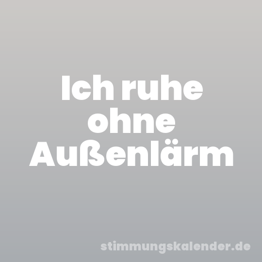 Ich ruhe ohne Außenlärm