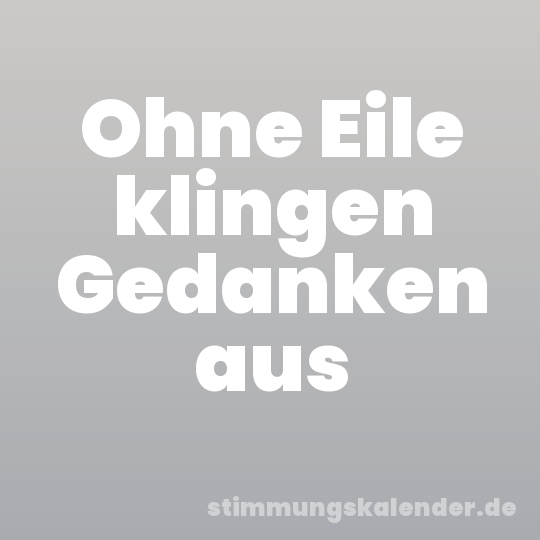 Ohne Eile klingen Gedanken aus