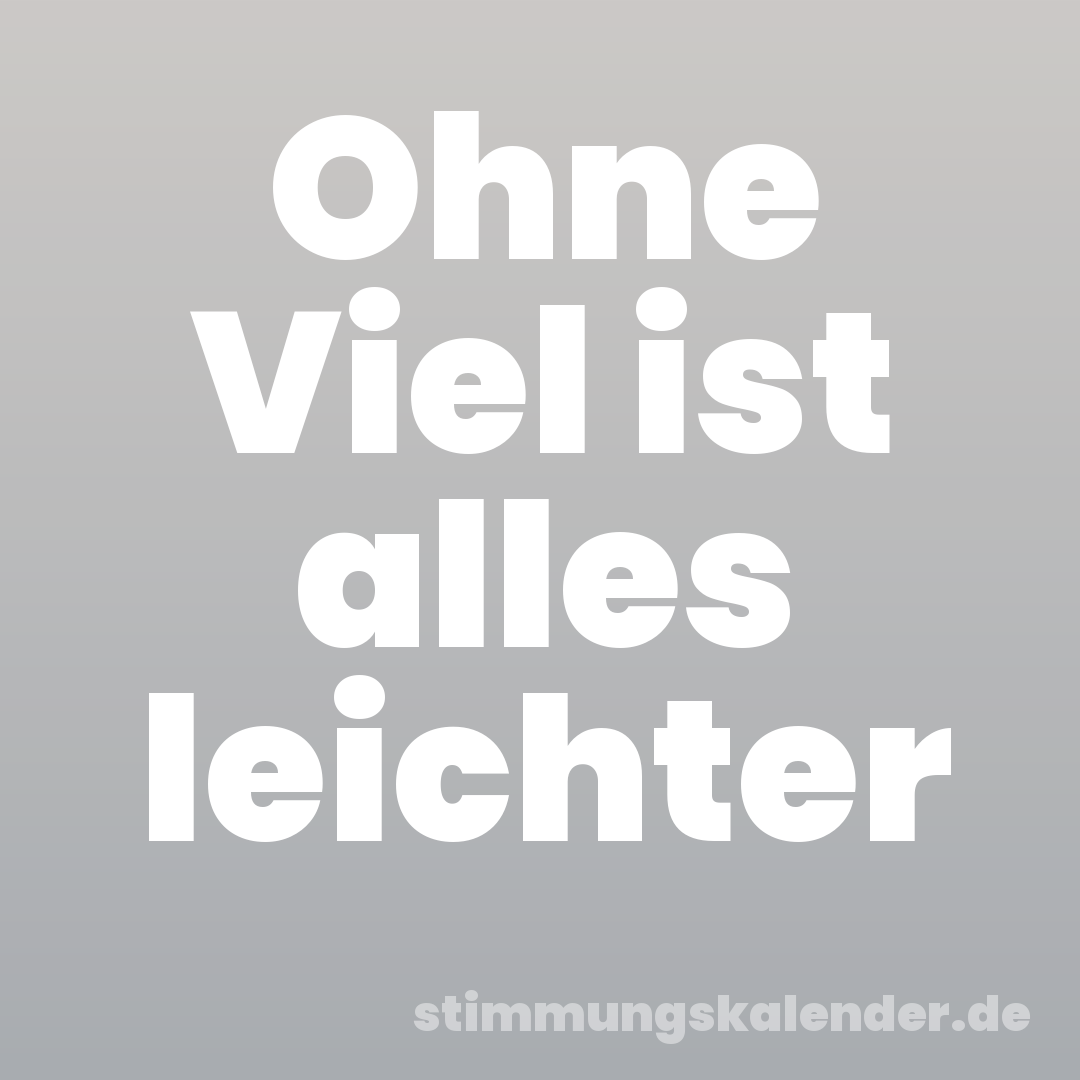 Ohne Viel ist alles leichter