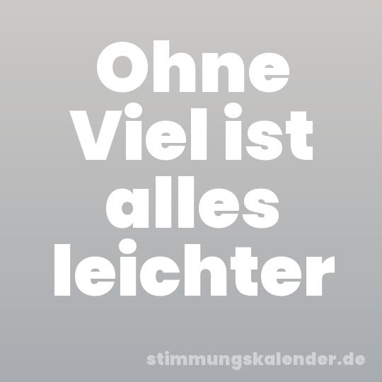 Ohne Viel ist alles leichter
