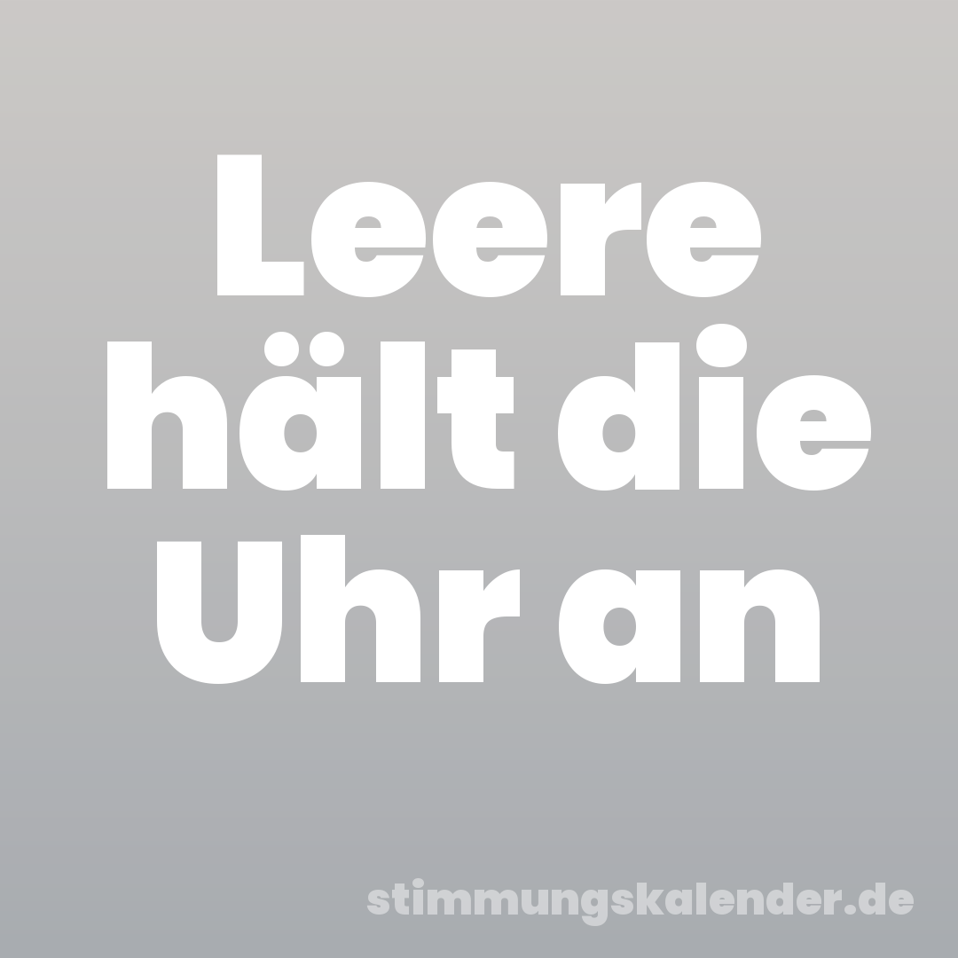 Leere hält die Uhr an
