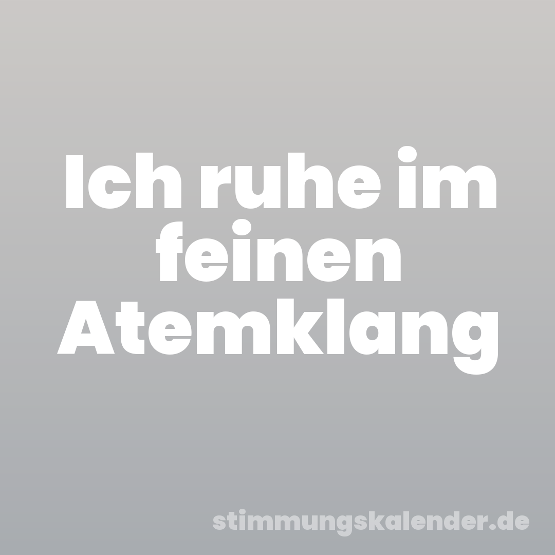 Ich ruhe im feinen Atemklang