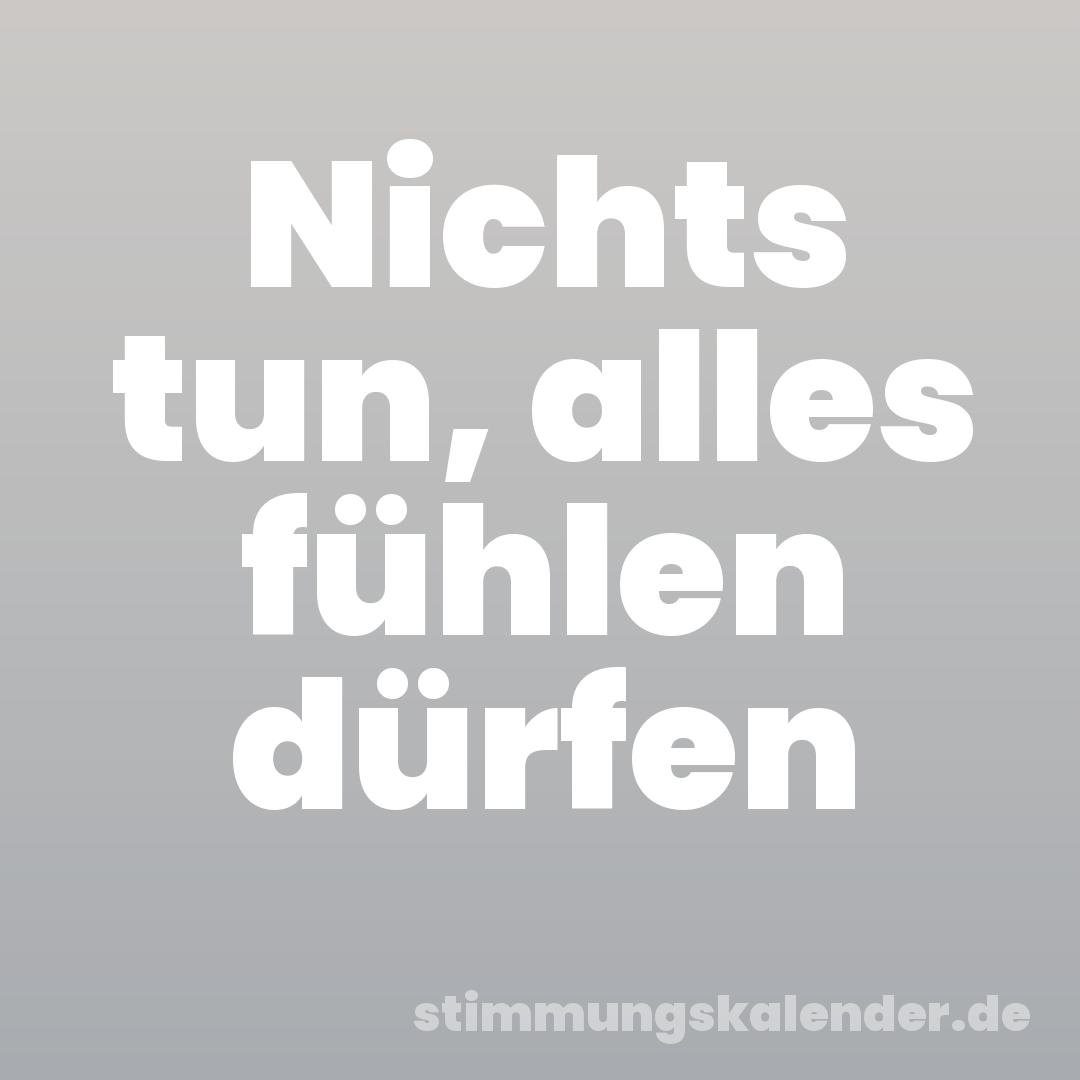 Nichts tun, alles fühlen dürfen
