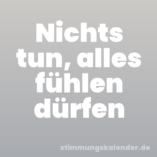 Nichts tun, alles fühlen dürfen