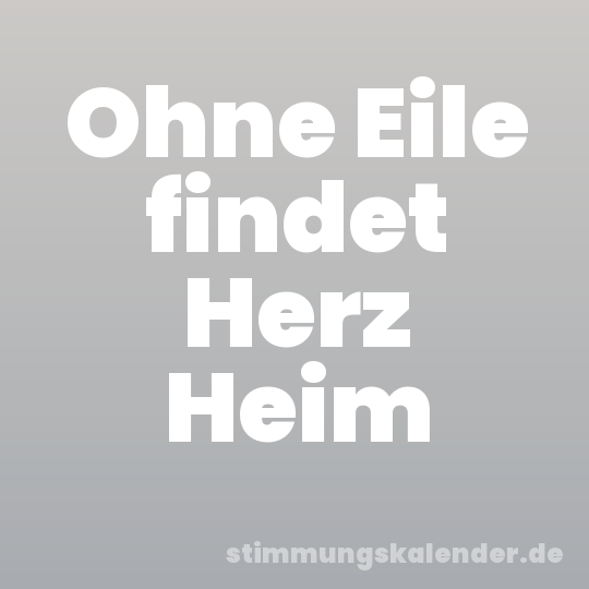 Ohne Eile findet Herz Heim