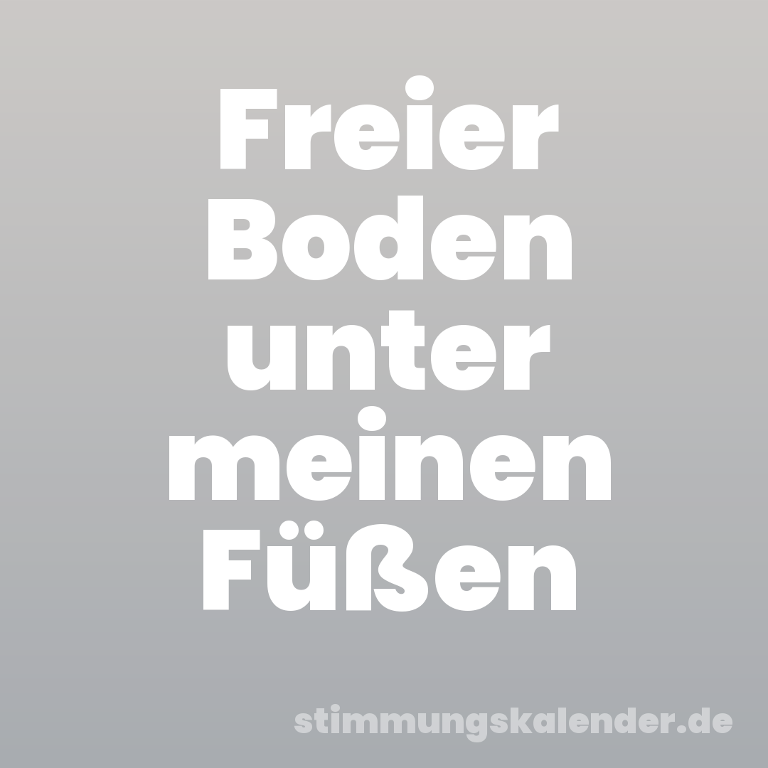Freier Boden unter meinen Füßen