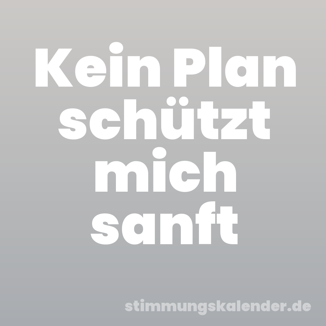 Kein Plan schützt mich sanft